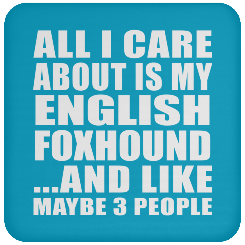 All I Care About Is My English Foxhound - Drink Coaster
