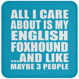 All I Care About Is My English Foxhound - Drink Coaster