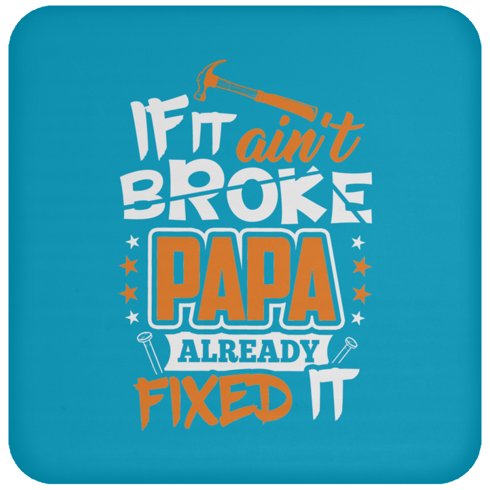 If It Ain't Broke, PAPA Already Fixed It - Drink Coaster