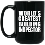 World's Greatest Building Inspector - 15 Oz Coffee Mug Black