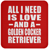 All I Need Is Love And A Golden Cocker Retriever - Drink Coaster