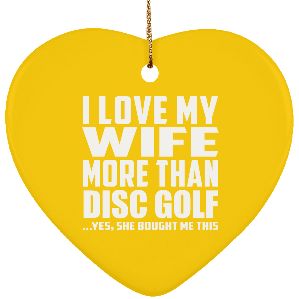 I Love My Wife More Than Disc Golf - Heart Ornament