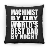 Machinist By Day World's Best Dad By Night - Throw Pillow Black