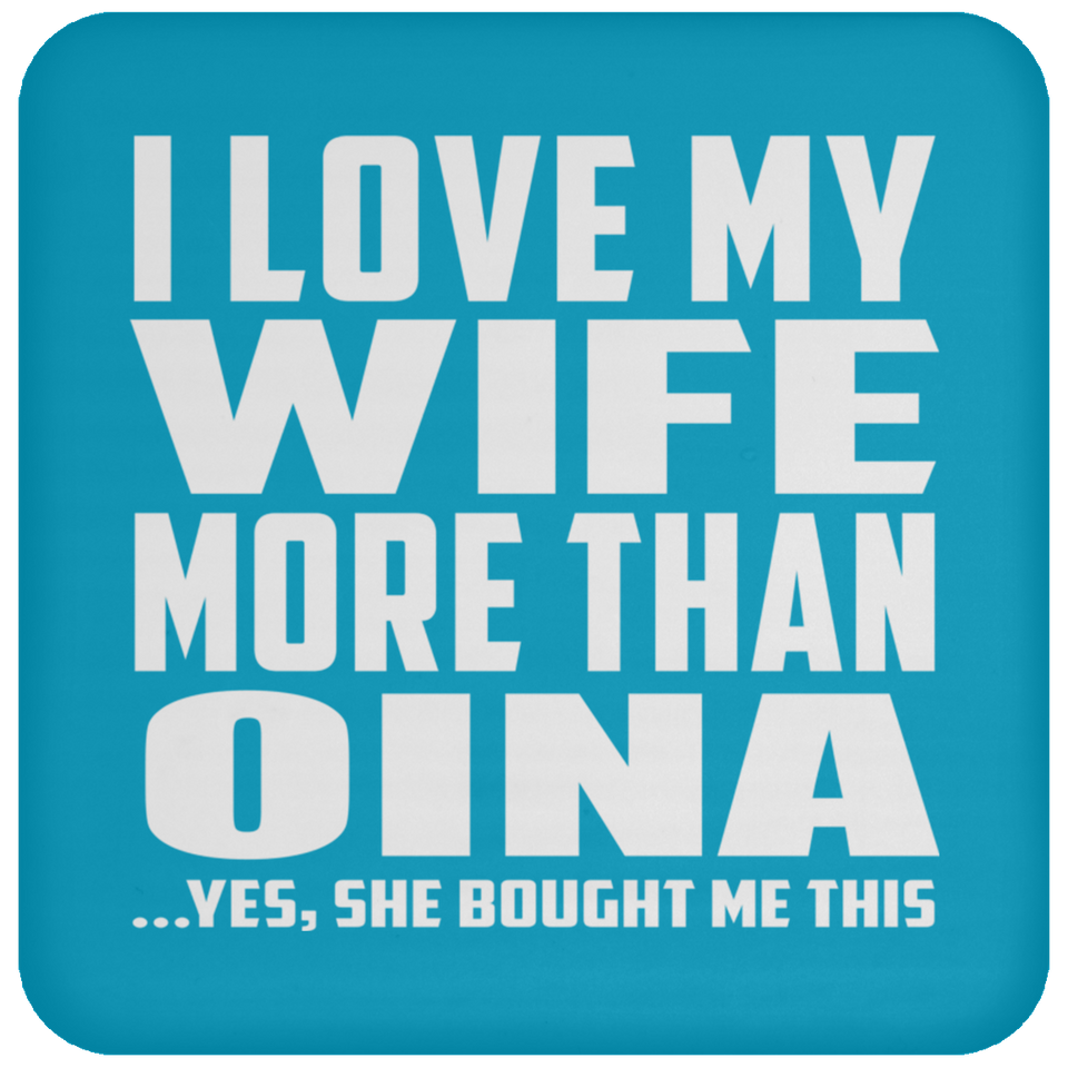 I Love My Wife More Than Oina - Drink Coaster