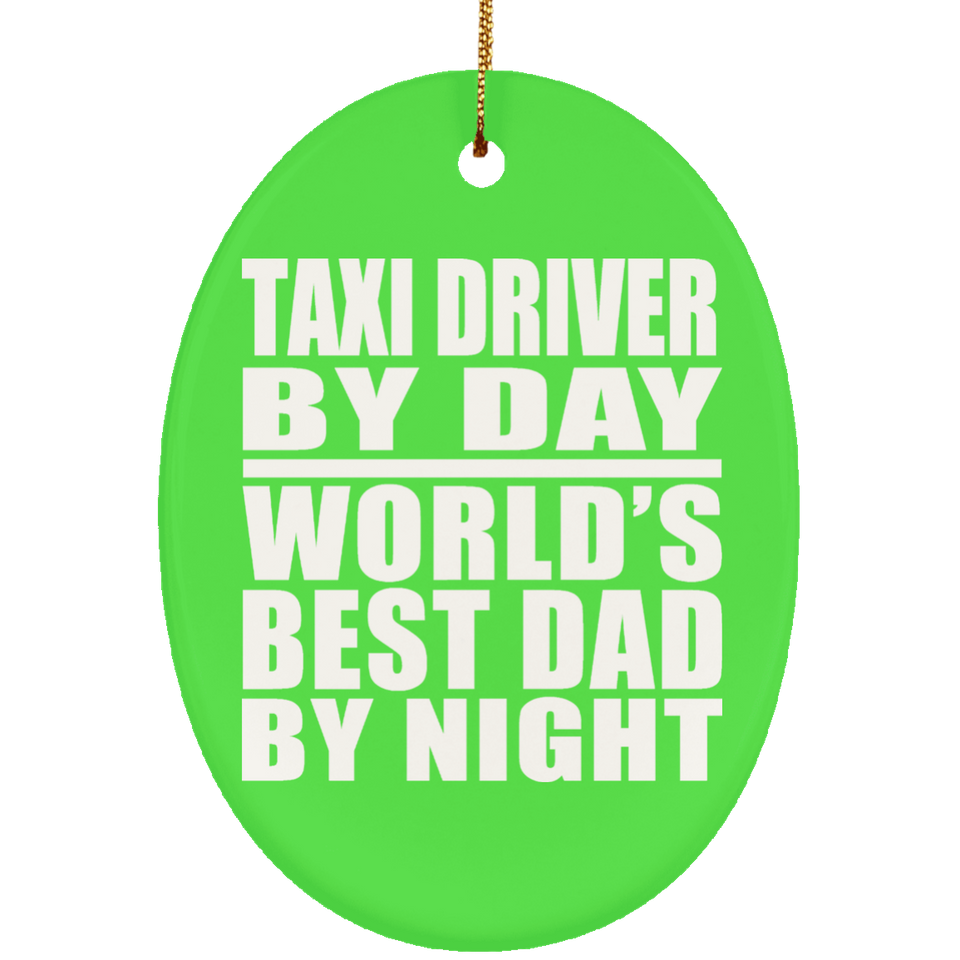 Taxi Driver By Day World's Best Dad By Night - Oval Ornament