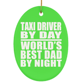 Taxi Driver By Day World's Best Dad By Night - Oval Ornament