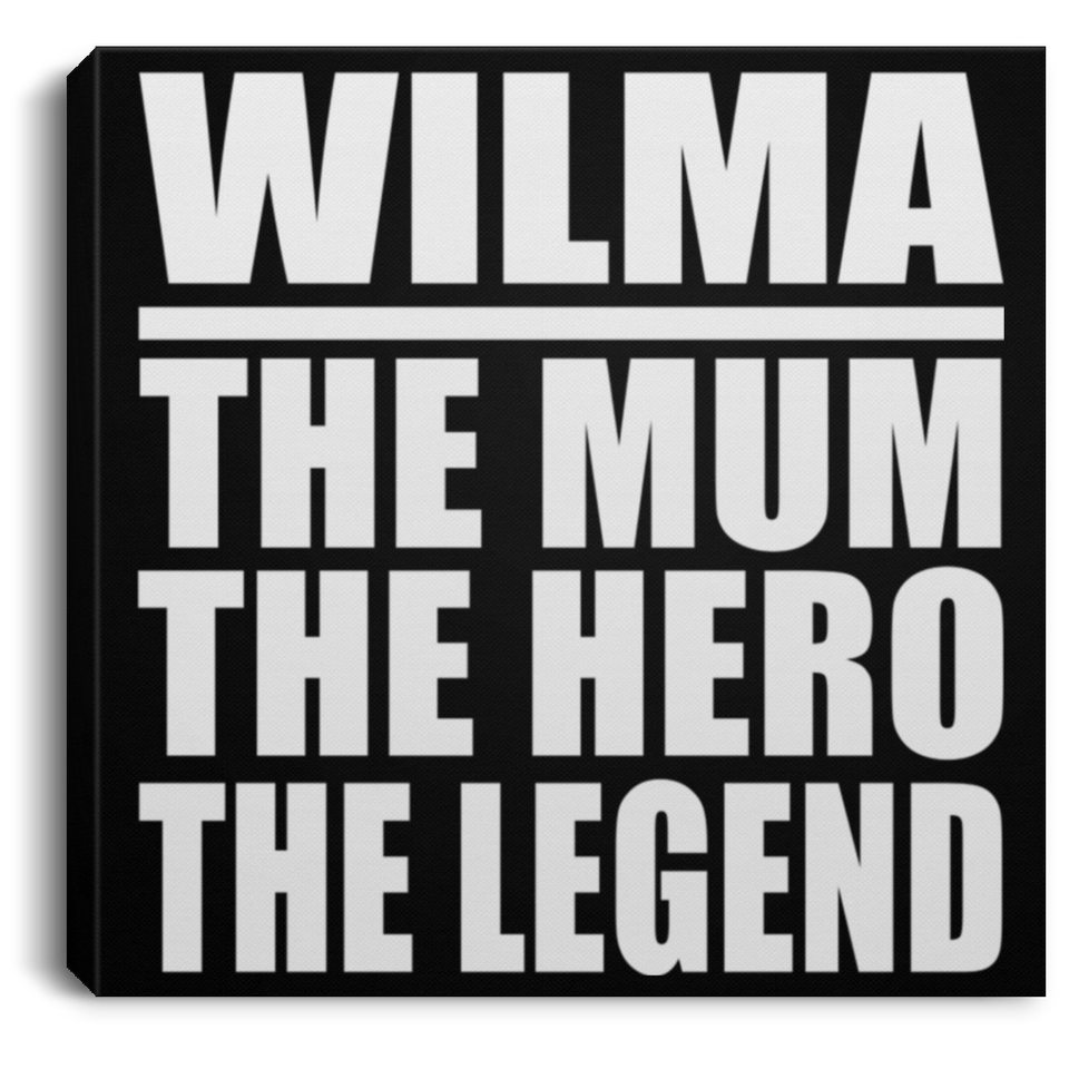 Wilma The Mum The Hero The Legend - Canvas Square