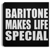Baritone Makes Life Special - Canvas Square