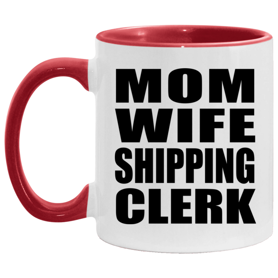 Mom Wife Shipping Clerk - 11oz Accent Mug Red