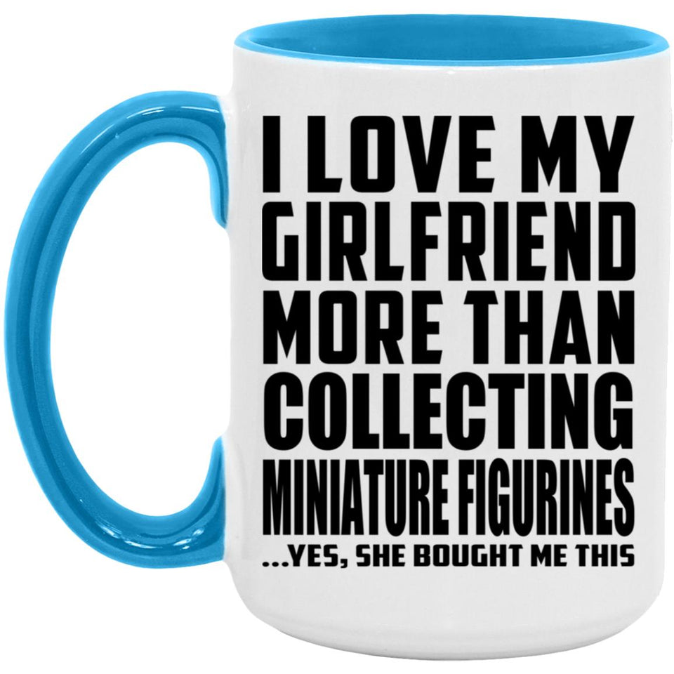 I Love My Girlfriend More Than Collecting Miniature Figurines - 15oz Accent Mug Blue