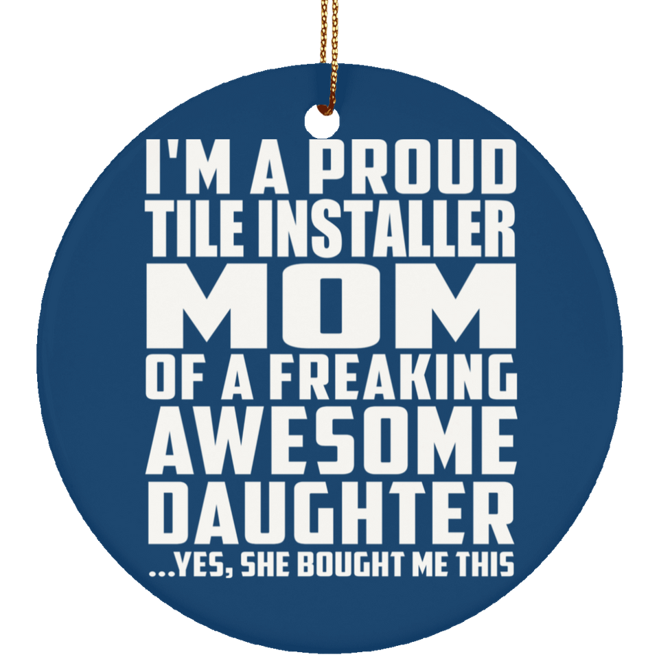 Proud Tile Installer Mom Of Awesome Daughter - Circle Ornament