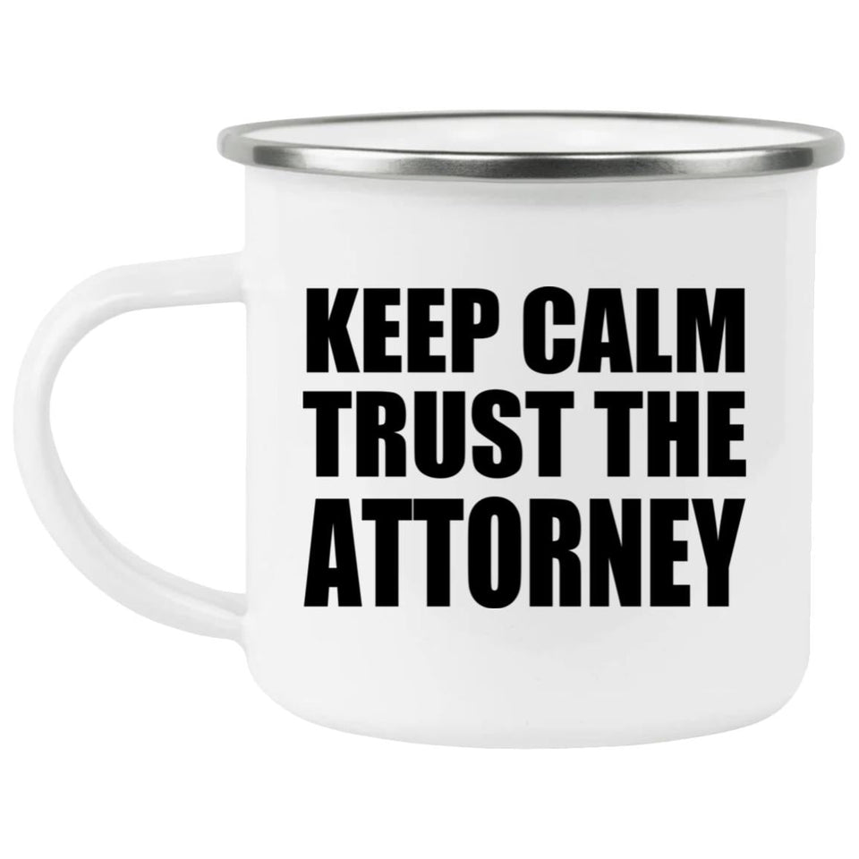 Keep Calm and Trust The Attorney - 12oz Camping Mug