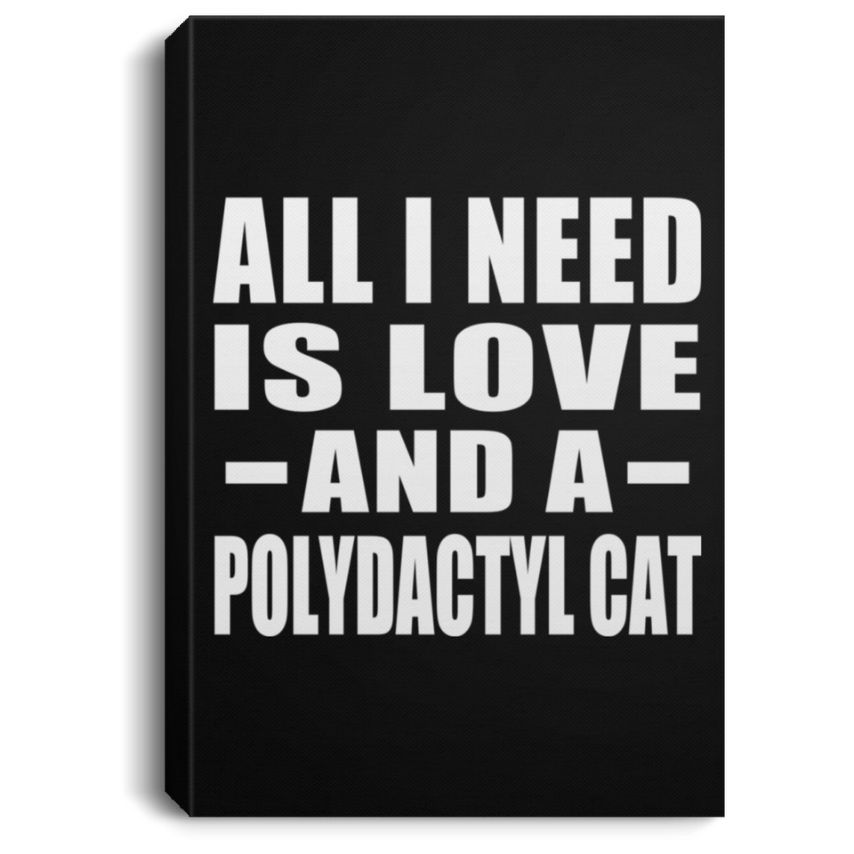All I Need Is Love And A Polydactyl Cat - Canvas Portrait