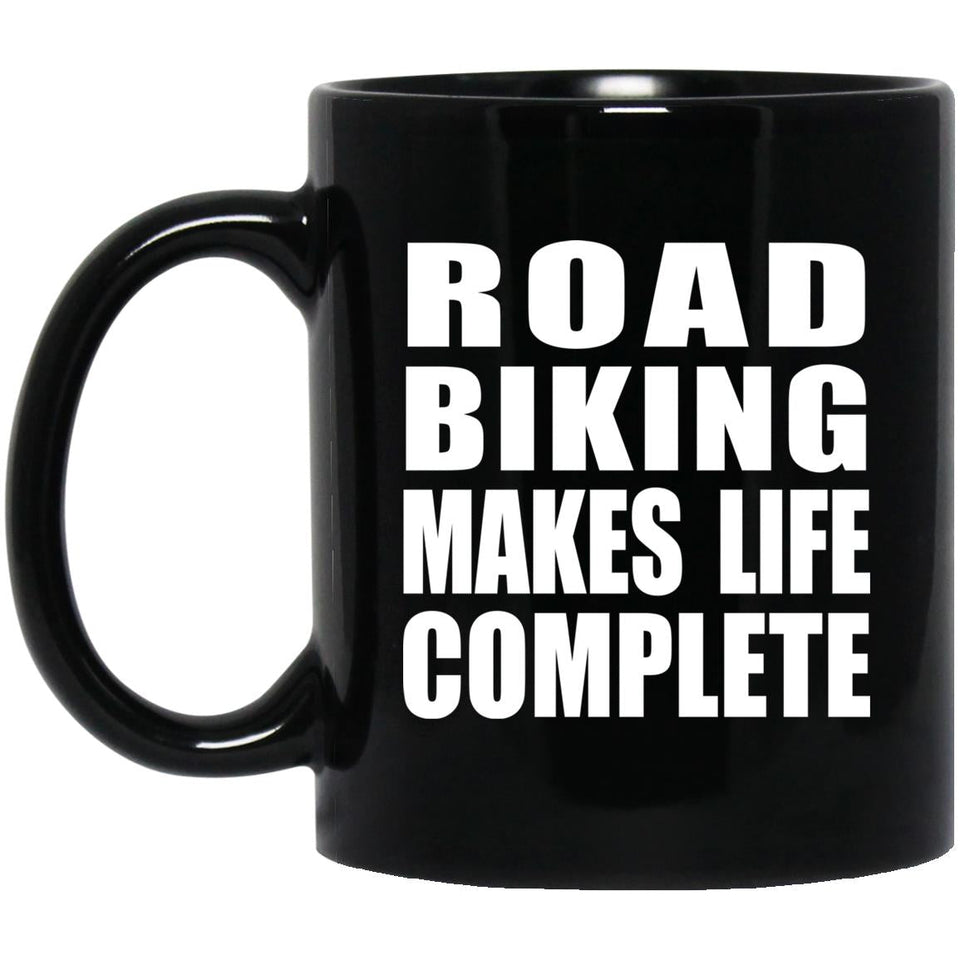 Road Biking Makes Life Complete - 11oz Coffee Mug Black