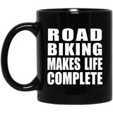 Road Biking Makes Life Complete - 11oz Coffee Mug Black
