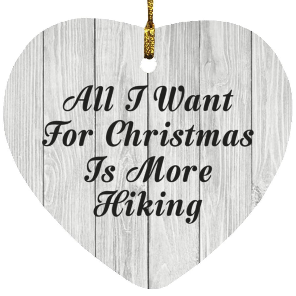 All I Want For Christmas Is More Hiking - Heart Ornament F