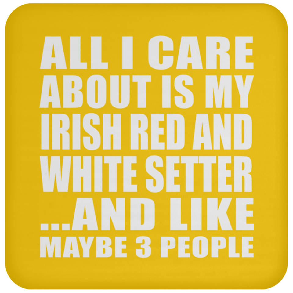 All I Care About Is My Irish Red And White Setter - Drink Coaster