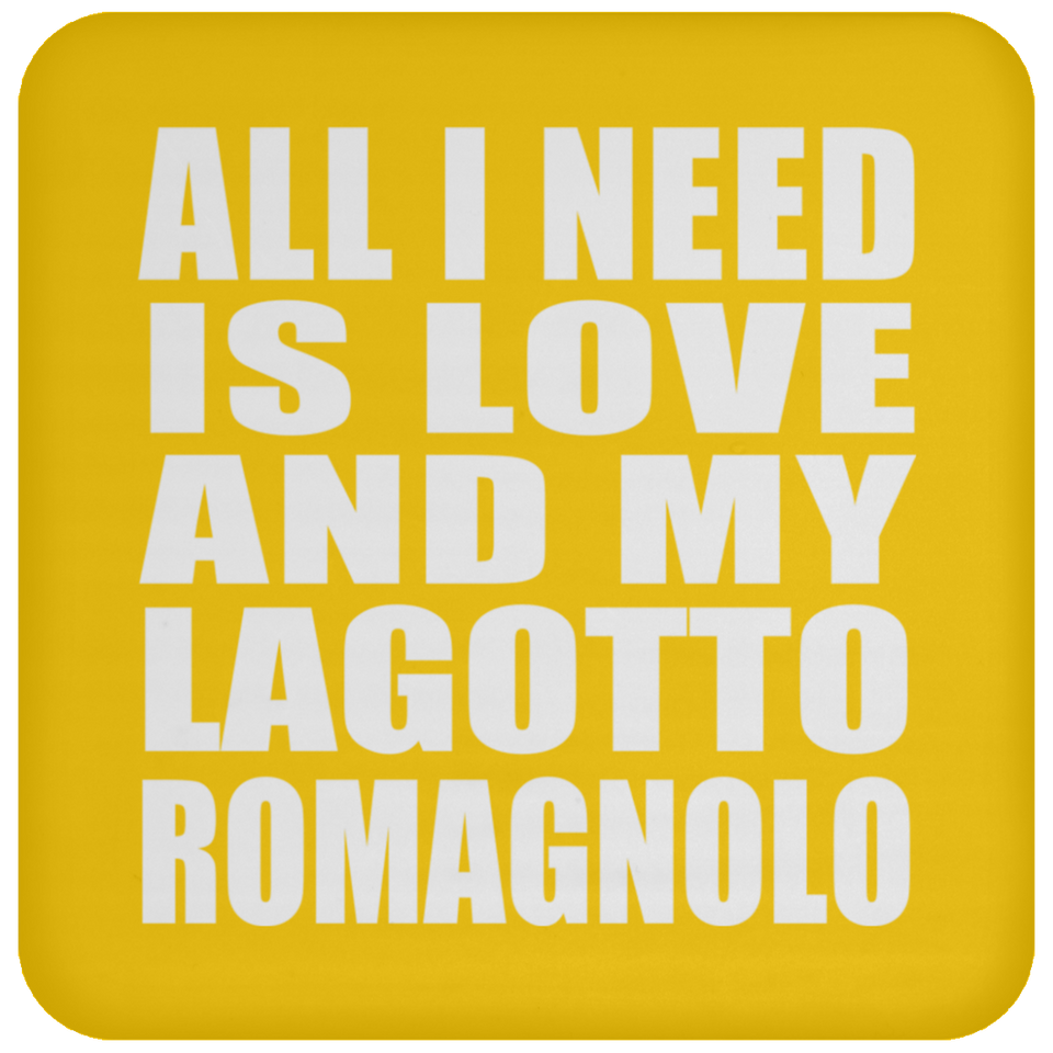 All I Need Is Love And My Lagotto Romagnolo - Drink Coaster