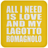 All I Need Is Love And My Lagotto Romagnolo - Drink Coaster