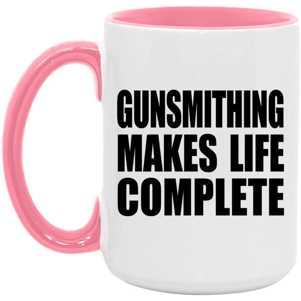 Gunsmithing Makes Life Complete - 15oz Accent Mug Pink