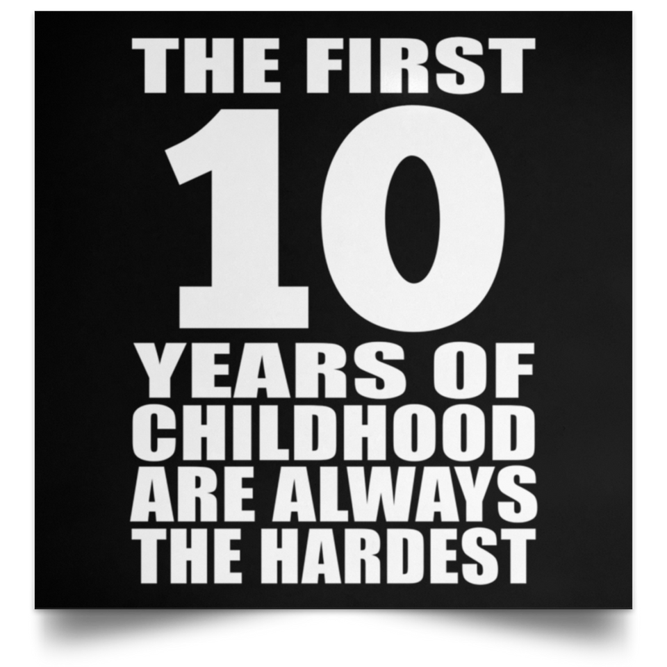 First 10 Years of Childhood Are The Hardest - Poster Square