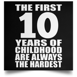 First 10 Years of Childhood Are The Hardest - Poster Square