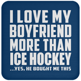 I Love My Boyfriend More Than Ice Hockey - Drink Coaster