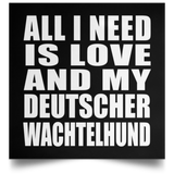 All I Need Is Love And My Deutscher Wachtelhund - Poster Square