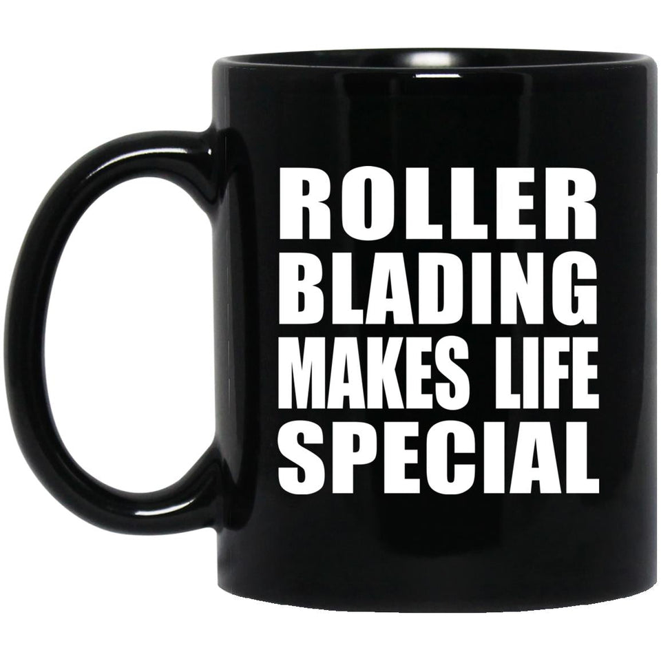 Roller Blading Makes Life Special - 11oz Coffee Mug Black
