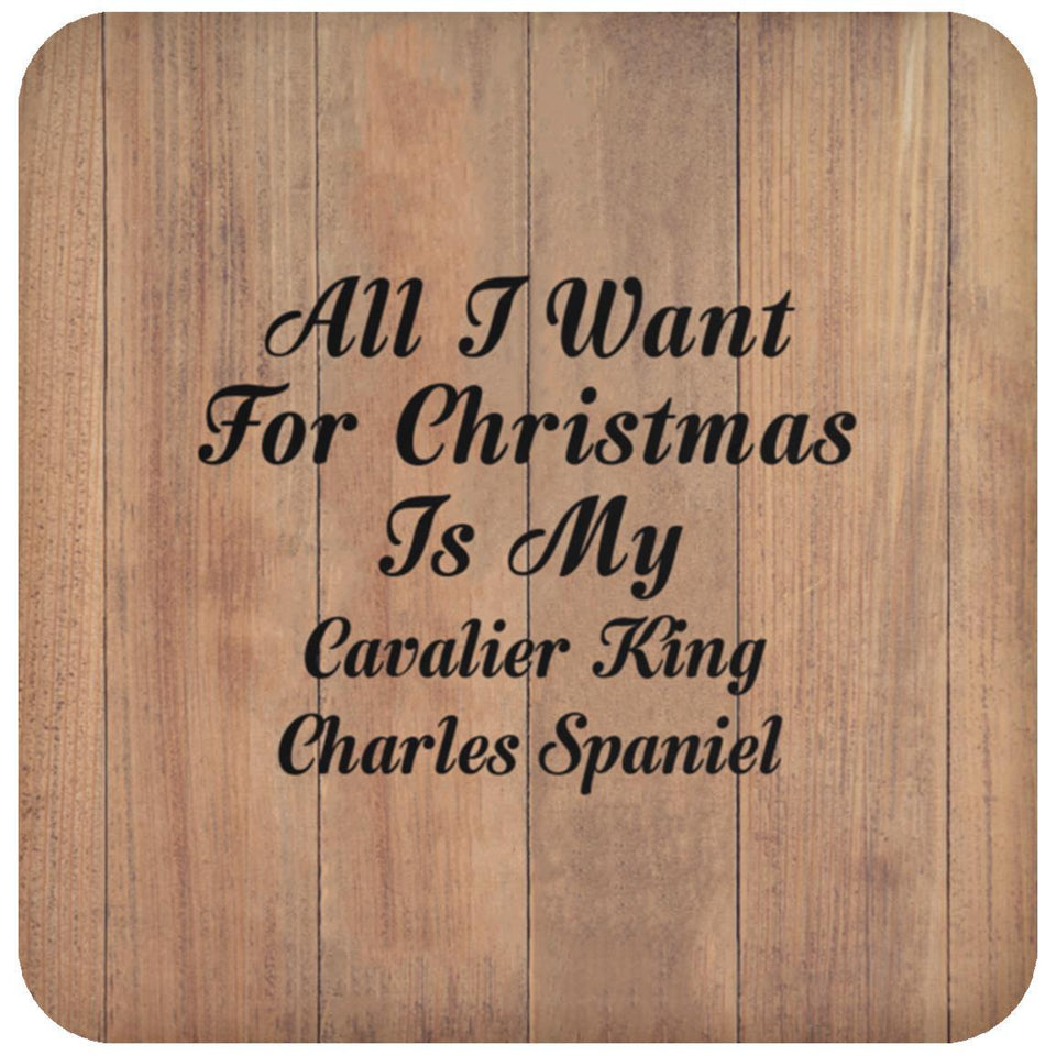 All I Want For Christmas Is My Cavalier King Charles Spaniel - Drink Coaster C