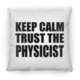 Keep Calm and Trust The Physicist - Throw Pillow