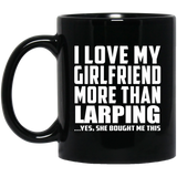 I Love My Girlfriend More Than Larping - 11 Oz Coffee Mug Black