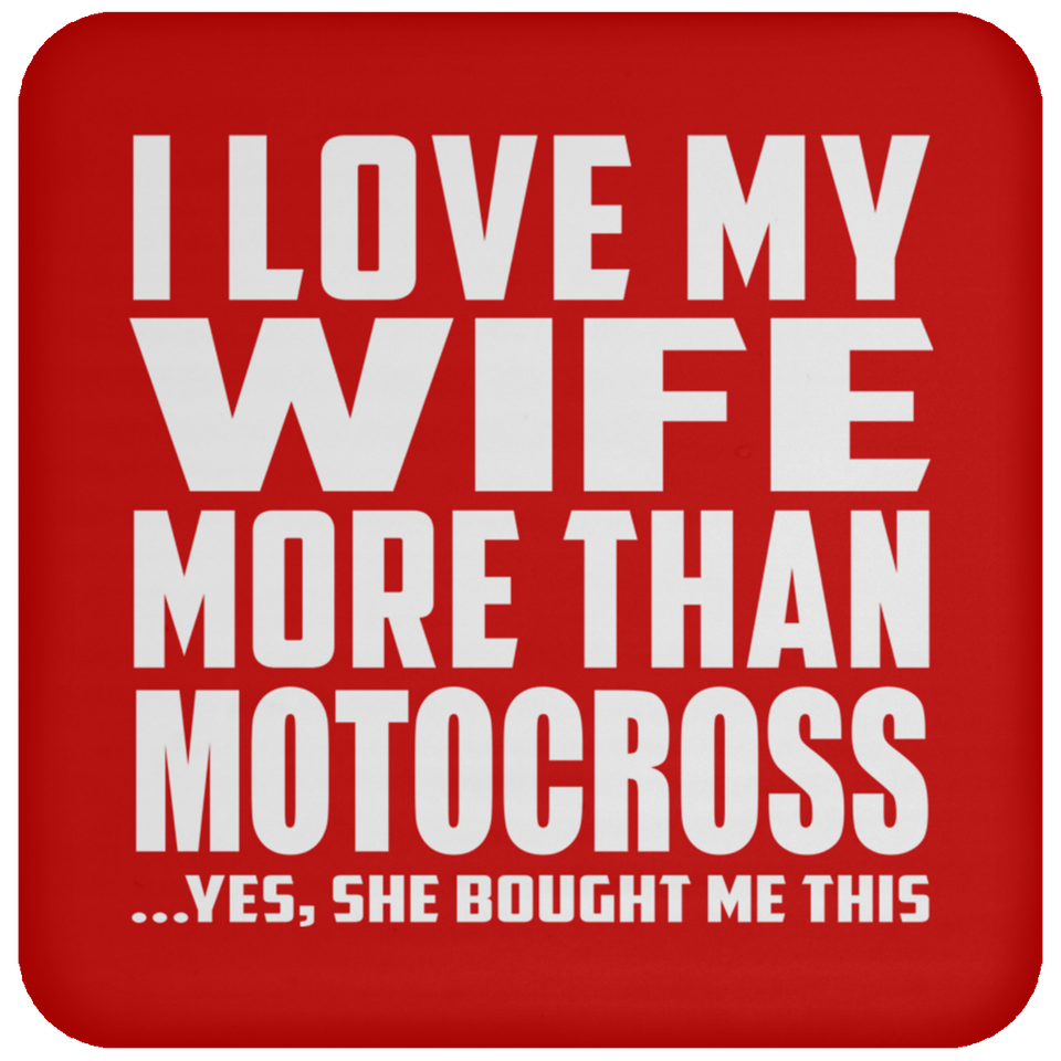 I Love My Wife More Than Motocross - Drink Coaster