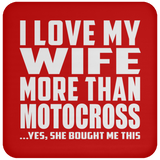 I Love My Wife More Than Motocross - Drink Coaster