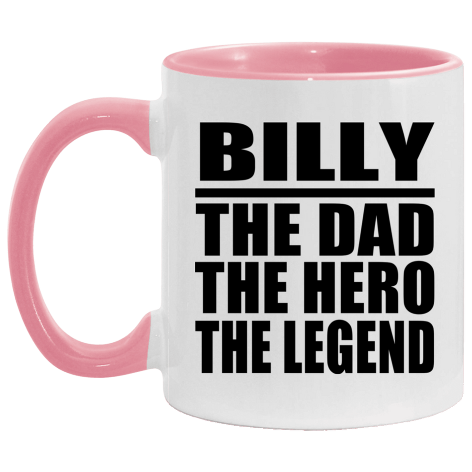 Billy The Dad The Hero The Legend - 11oz Accent Mug Pink