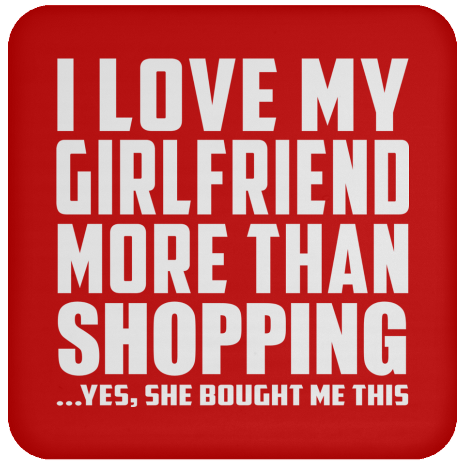 I Love My Girlfriend More Than Shopping - Drink Coaster
