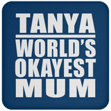 Tanya World's Okayest Mum - Drink Coaster