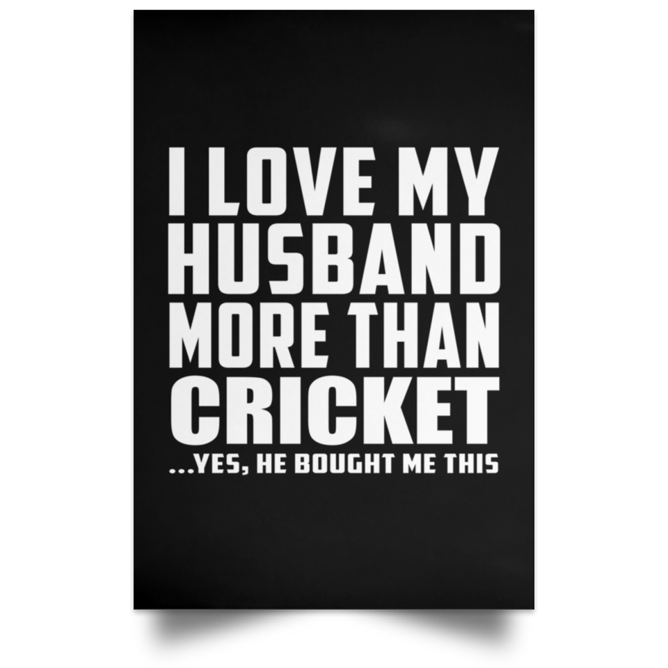 I Love My Husband More Than Cricket - Poster Portrait