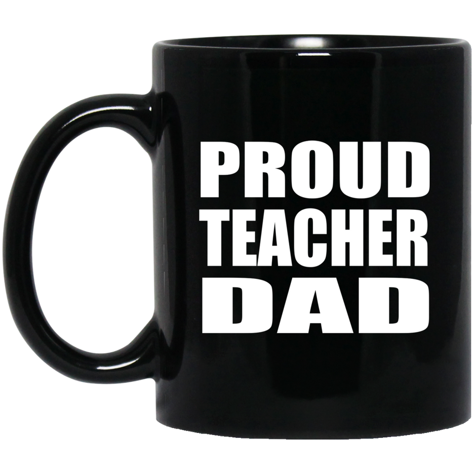 Proud Teacher Dad - 11oz Coffee Mug Black
