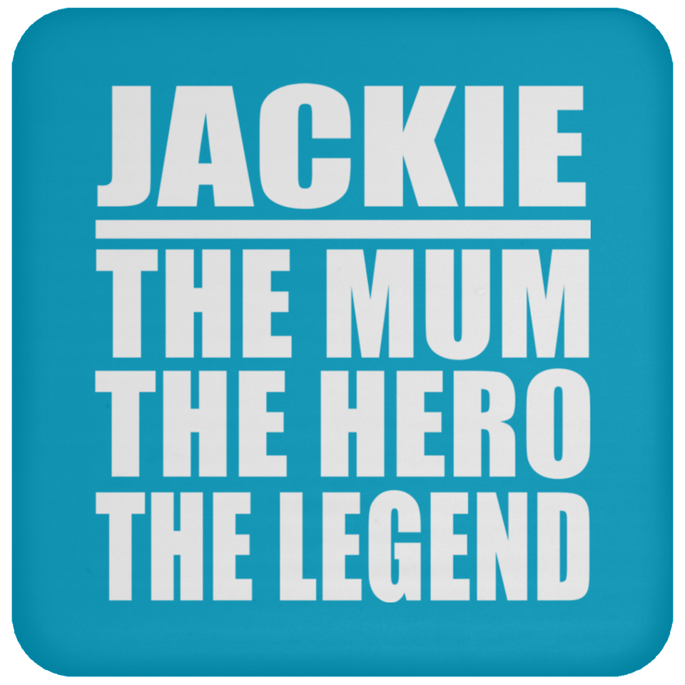 Jackie The Mum The Hero The Legend - Drink Coaster