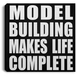 Model Building Makes Life Complete - Canvas Square