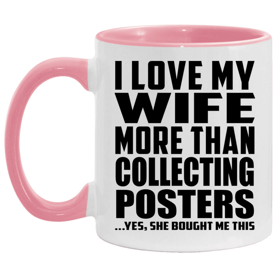 I Love My Wife More Than Collecting Posters - 11oz Accent Mug Pink