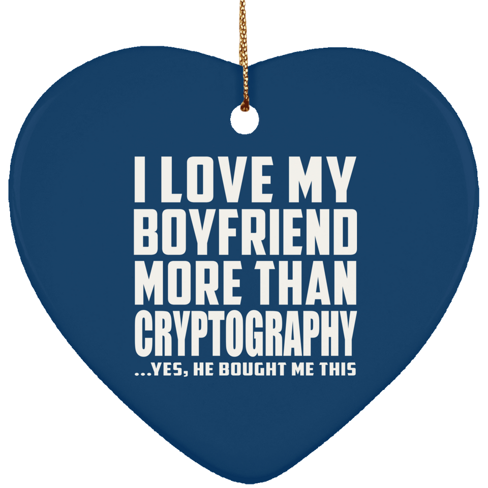 I Love My Boyfriend More Than Cryptography - Heart Ornament