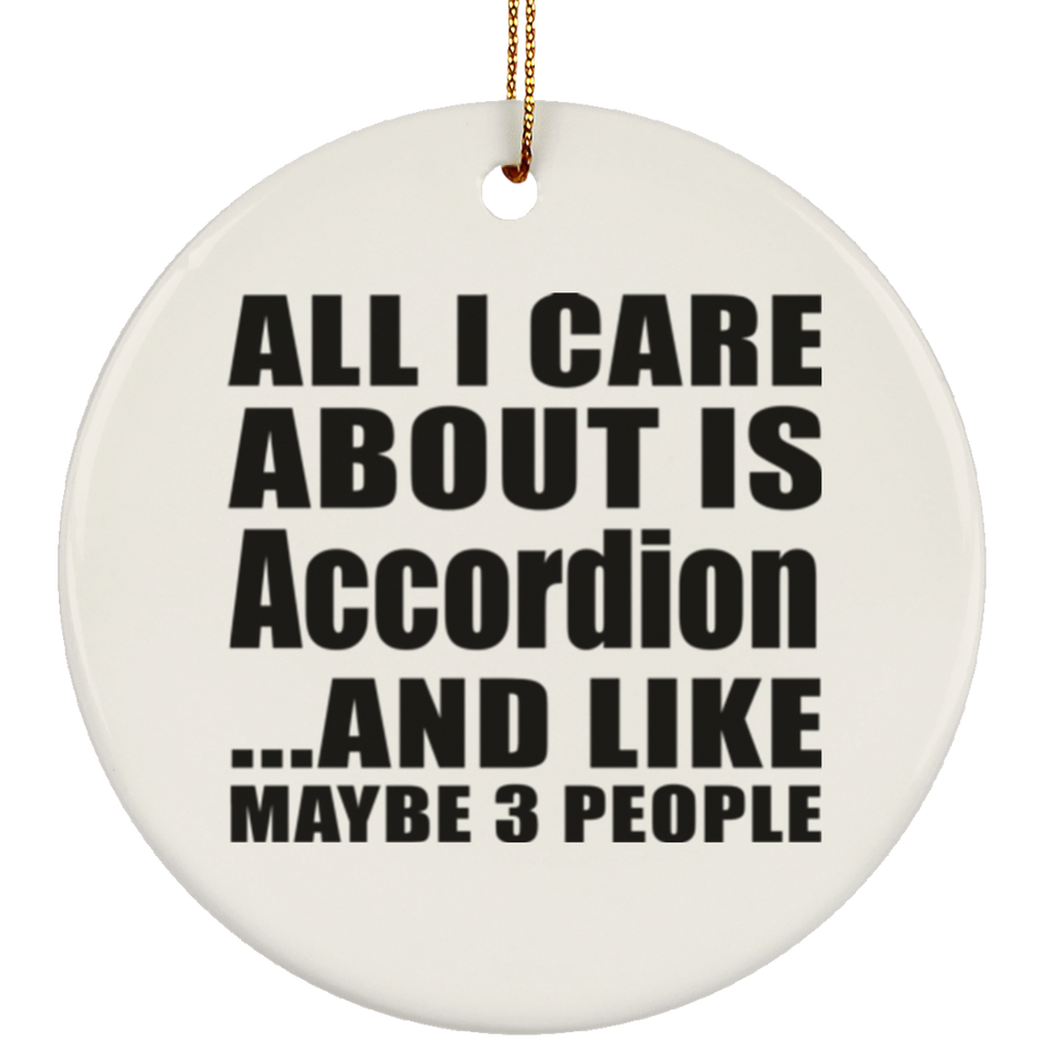 All I Care About Is Accordion - Circle Ornament