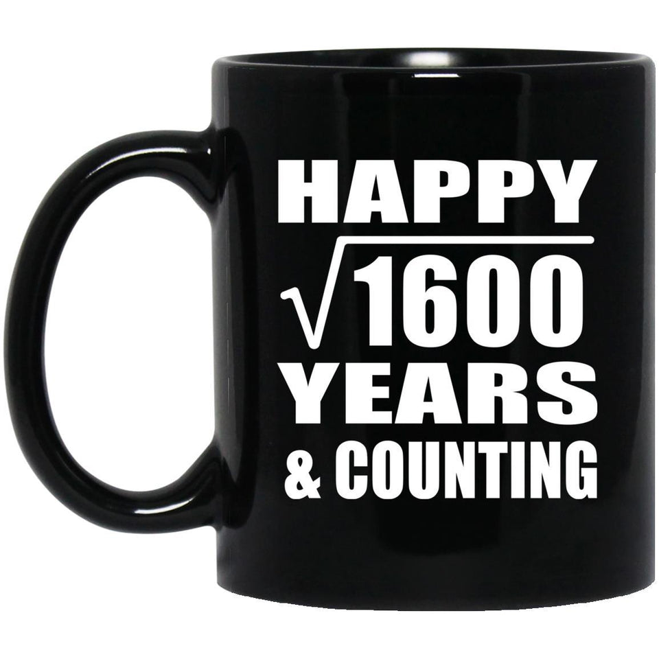 Happy 40th Anniversary Square Root of 1600 Years & Counting - 11oz Coffee Mug Black