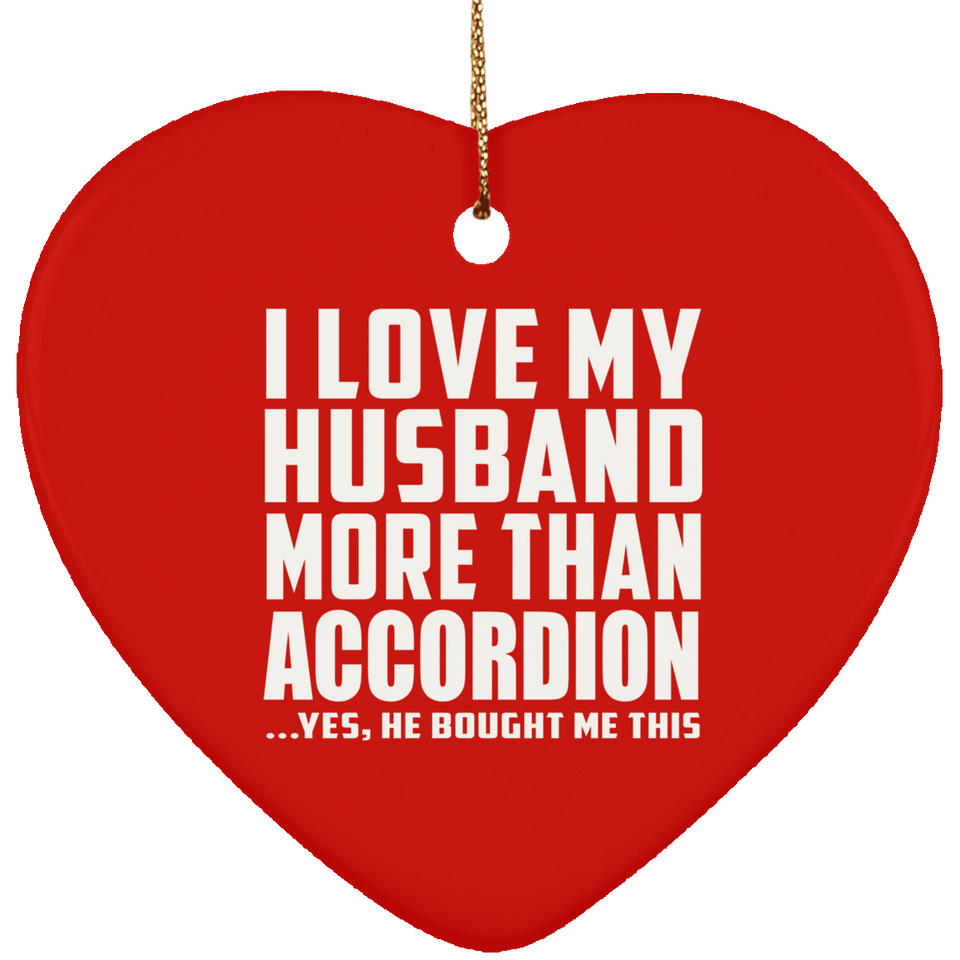 I Love My Husband More Than Accordion - Heart Ornament