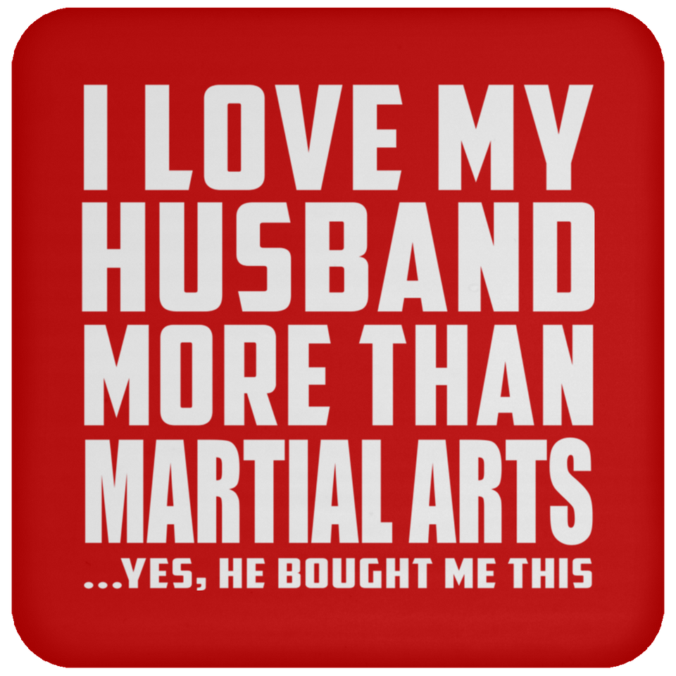 I Love My Husband More Than Martial Arts - Drink Coaster