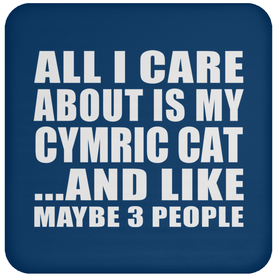 All I Care About Is My Cymric Cat - Drink Coaster