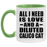 All I Need Is Love And A Diluted Calico Cat - 11oz Accent Mug Green