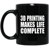 3D Printing Makes Life Complete - 11oz Coffee Mug Black